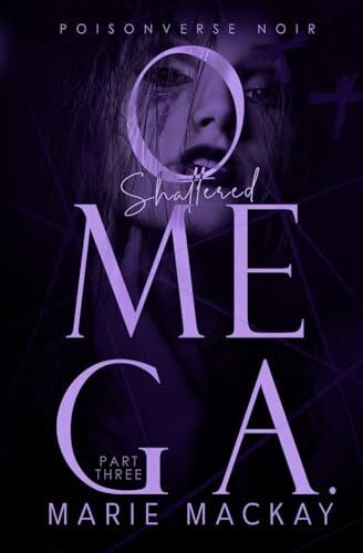 Shattered Omega: Part Three: A Dark Why Choose Omegaverse (PoisonVerse Noir, Band 3) Shattered Omega: Part Three: A Dark Why Choose Omegaverse (PoisonVerse Noir, Band 3)