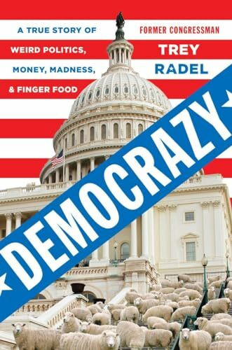 Democrazy: A True Story of Weird Politics, Money, Madness, and Finger Food: A True Story of Weird Politics and Fancy Finger Food