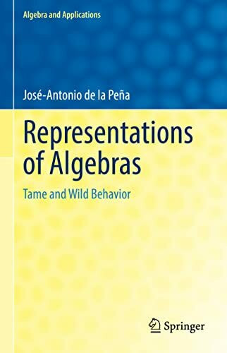 Representations of Algebras: Tame and Wild Behavior (Algebra and Applications, 30, Band 30)