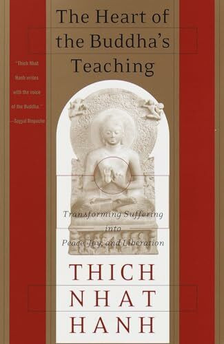 The Heart of the Buddha's Teaching: Transforming Suffering into Peace, Joy, and Liberation