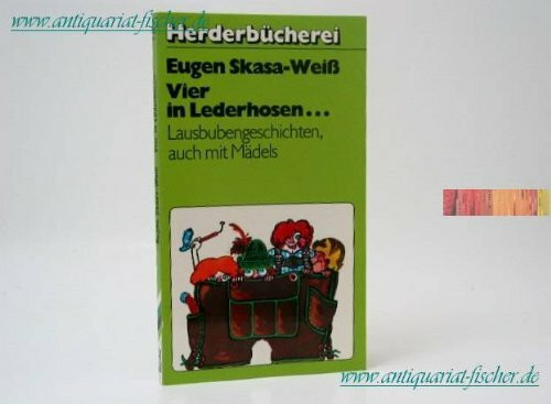 Vier in Lederhosen. Lausbubengeschichten, auch mit Mädels.