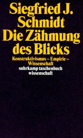 Die Zähmung des Blicks: Konstruktivismus - Empirie - Wissenschaft