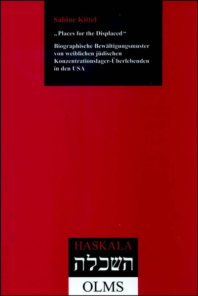 "Places for the Displaced": Biographische Bewältigungsmuster von weiblichen jüdischen Konzentrationslager-Überlebenden in den USA. (Haskala - Wissenschaftliche Abhandlungen)