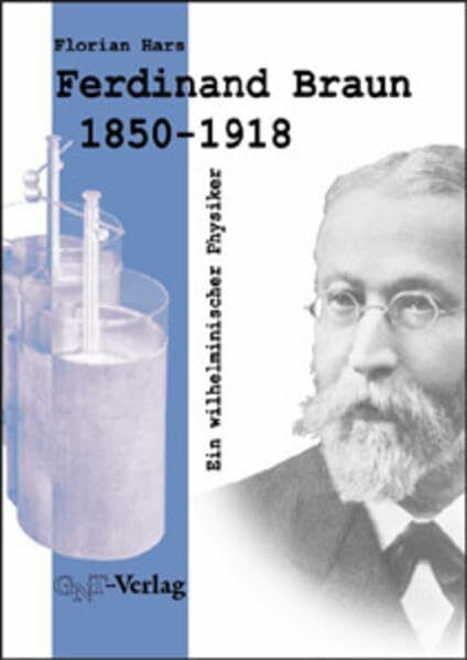 Ferdinand Braun (1850-1918). Ein wilhelminischer Physiker