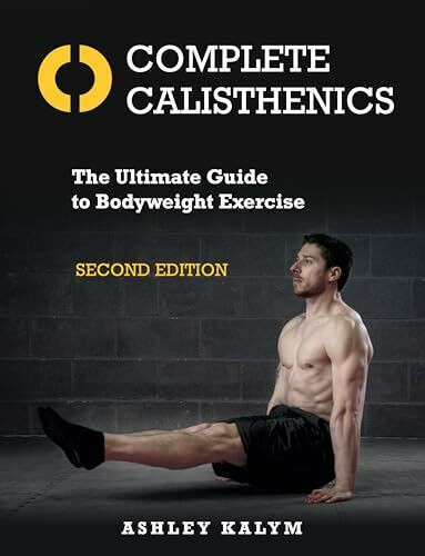 Complete Calisthenics: The Ultimate Guide to Bodyweight Exercise