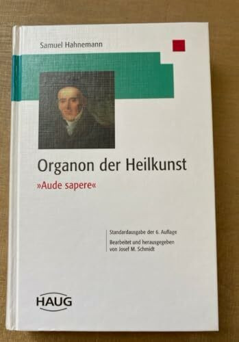 Organon der Heilkunst. Aude sapere. Standardausgabe der sechsten Auflage