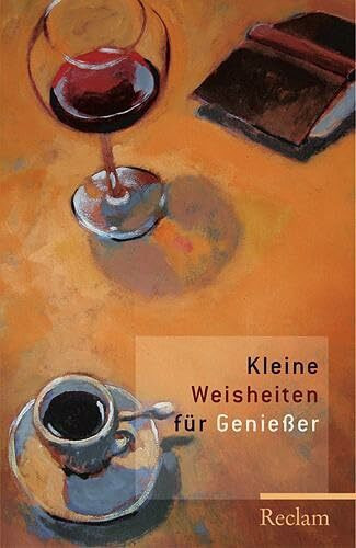 Kleine Weisheiten für Geniesser: kluge Worte in einem Sammelband (Reclams Universal-Bibliothek)