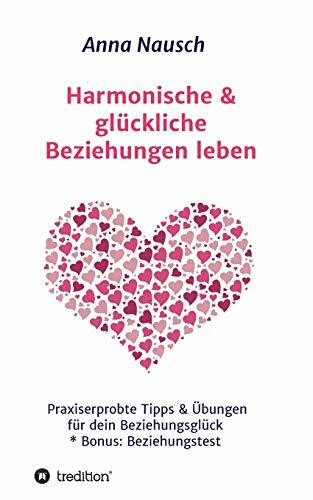 Harmonische & glückliche Beziehungen leben: Praxiserprobte Tipps & Übungen für dein Beziehungsglück