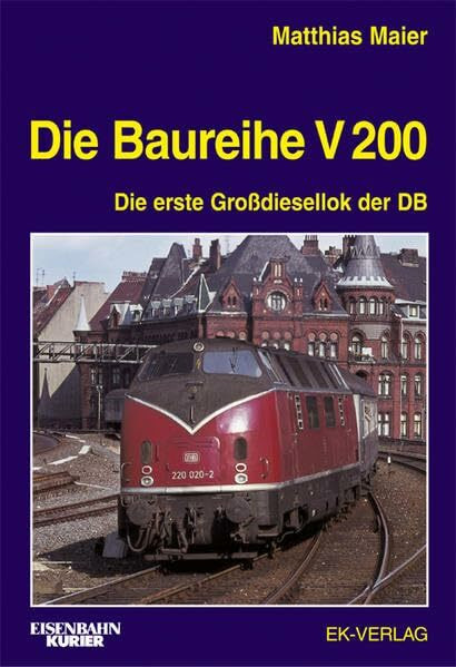 Die Baureihe V 200 - Die erste Großdiesellokomotive der Deutschen Bundesbahn: Die erste Grossdiesellokomotive der Deutschen Bundesbahn