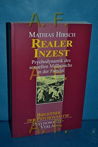 Realer Inzest: Psychodynamik des sexuellen Mißbrauchs in der Familie: Psychodynamik des sexuellen Mißbrauchs in der Familie: Psychodynamik des ... in der Familie (Bibliothek der Psychoanalyse)