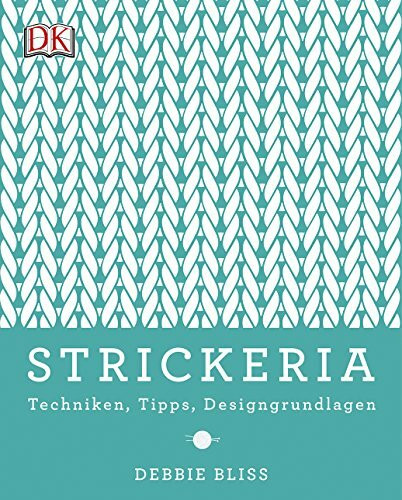 Strickeria: Techniken, Tipps, Designgrundlagen