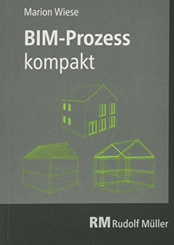 BIM-Prozess kompakt: Abwicklung eines Bauvorhabens mit der Planungsmethode BIM