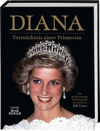 Diana - Vermächtnis einer Prinzessin: Die großformatige Bild-Biografie mit mehr als 200 Fotos