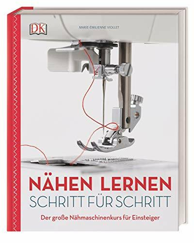 Nähen lernen Schritt für Schritt: Der große Nähmaschinenkurs für Einsteiger