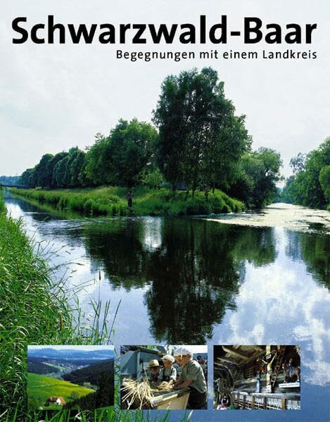 Schwarzwald-Baar: Begegnungen mit einem Landkreis: Begegnungen mit einem Landkreis. Auswahltitel für den Deutschen Fotobuchpreis 2004. Hrsg. v. Schwarzwald-Baar-Kreis