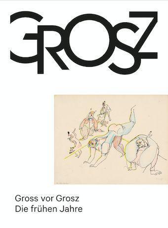 Gross vor Grosz. Die frühen Jahre