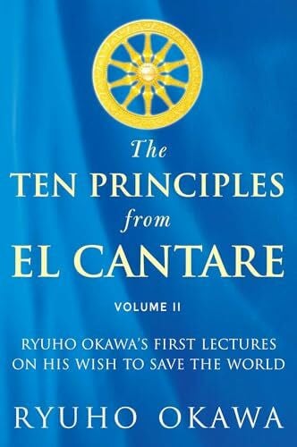 The Ten Principles from El Cantare: Ryuho Okawa's First Lectures on His Wish to Save the World (2)
