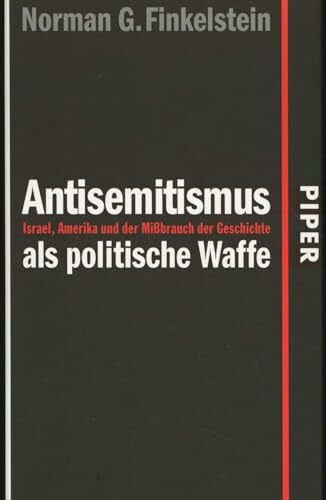 Antisemitismus als politische Waffe: Israel, Amerika und der Mißbrauch der Geschichte