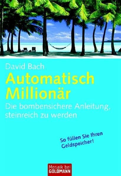 Automatisch Millionär: Die bombensichere Anleitung, steinreich zu werden (Mosaik bei Goldmann)