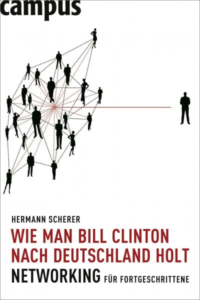 Wie man Bill Clinton nach Deutschland holt: Networking für Fortgeschrittene