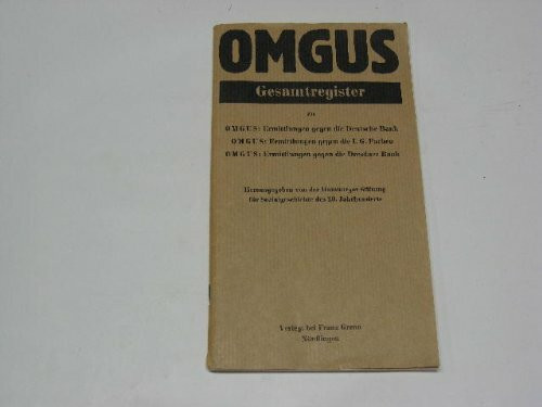 OMGUS Gesamtregister zu: - OMGUS Ermittlungen gegen die Deutsche Bank - OMGUS Ermittlungen gegen die I.G. Farben - OMGUS Ermittlungen gegen die Dresdner Bank