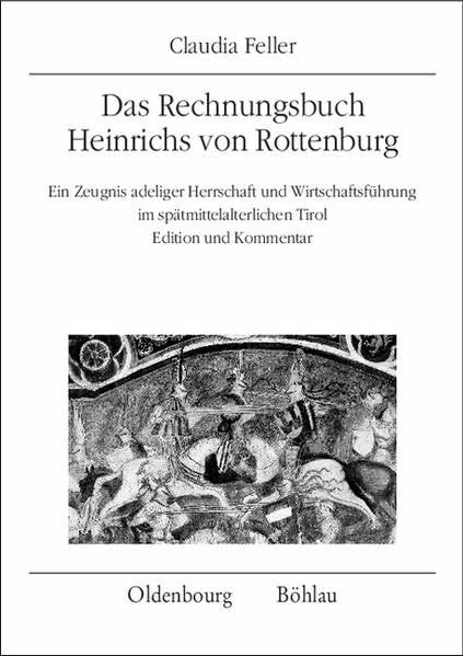 Das Rechnungsbuch Heinrichs von Rottenburg: Ein Zeugnis adeliger Herrschaft und Wirtschaftsführung im spätmittelalterlichen Tirol. Edition und ... für Österreichische Geschichtsforschung)