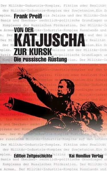 Von der Katjuscha zur Kursk: Die russische Rüstung (Edition Zeitgeschichte)