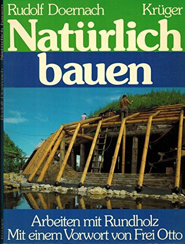 Natürlich bauen. Arbeiten mit Rundholz