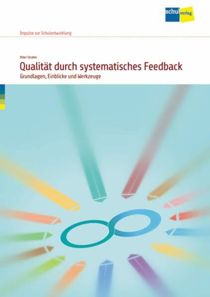 Qualität durch systematisches Feedback: Grundlagen, Einblicke und Werkzeuge (Impulse zur Schulentwicklung)