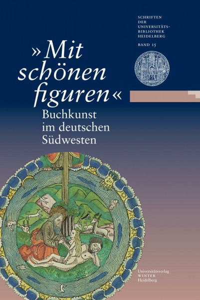 'Mit schönen figuren'. Buchkunst im deutschen Südwesten: Eine Ausstellung der Universitätsbibliothek Heidelberg und der Württembergischen ... Universitätsbibliothek Heidelberg, Band 15)