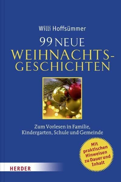 99 neue Weihnachtsgeschichten: Zum Vorlesen in Familie, Kindergarten, Schule und Gemeinde: Zum Vorlesen in Familie, Kindergarten, Schule und Gemeinde. Mit praktischen Hinweisen zu Dauer und Inhalt