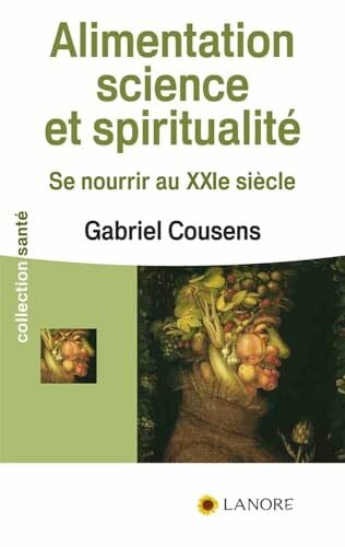 Alimentation science et spiritualité - Se nourrir au XXIe siècle