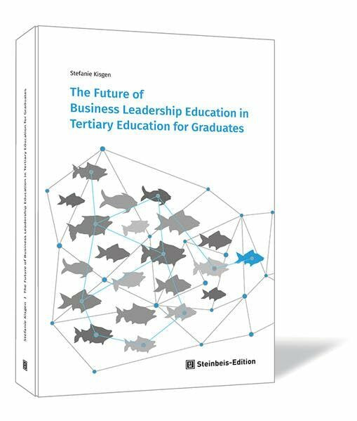 The Future of Business Leadership Education in Tertiary Education for Graduates (SIBE-Wissenschaftsreihe)