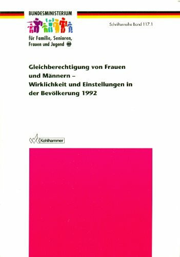 Gleichberechtigung von Frauen und Männern - Wirklichkeit und Einstellungen in der Bevölkerung 1992 (Schriftenreihe des Bundesministeriums für Familie, Senioren, Frauen und Jugend)