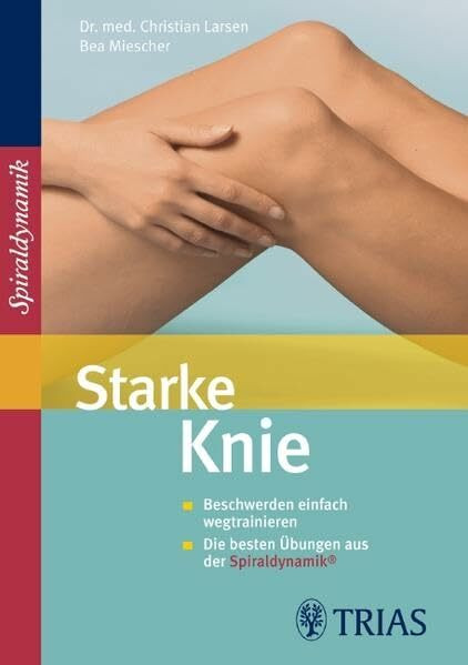 Starke Knie: Beschwerden einfach wegtrainieren Die besten Übungen aus der Spiraldynamik®