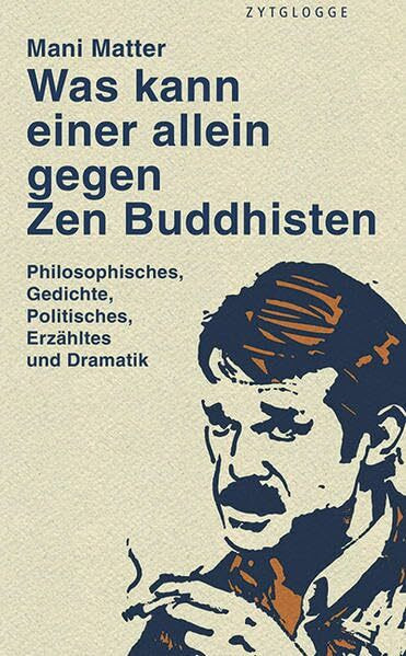 Was kann einer allein gegen Zen Buddhisten: Philosophisches, Gedichte, Politisches, Erzähltes und Dramatik