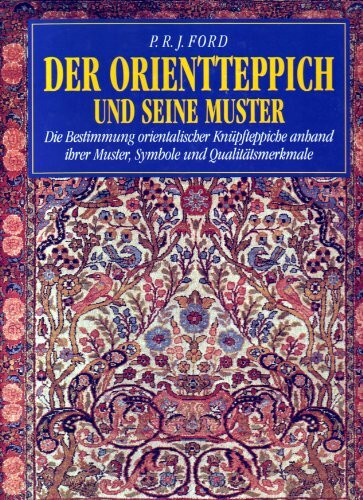 Der Orientteppich und seine Muster. Die Bestimmung orientalischer Knüpfteppiche anhand ihrer Muster, Symbole und Qualitätsmerkmale