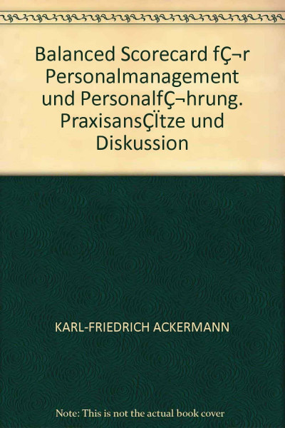 Balanced Scorecard fǬr Personalmanagement und PersonalfǬhrung. PraxisansÇÏtze und Diskussion