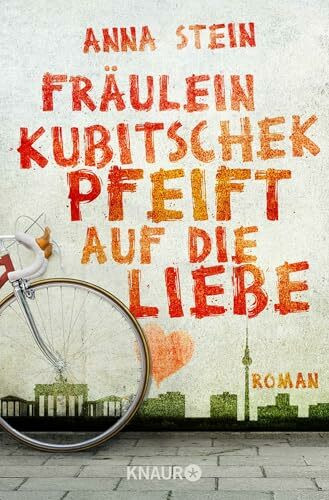 Fräulein Kubitschek pfeift auf die Liebe: Roman