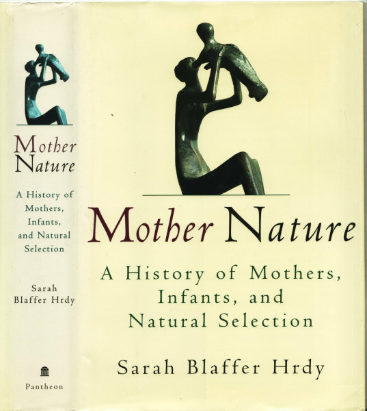 Mother Nature: A History of Mothers, Infants, and Natural Selection