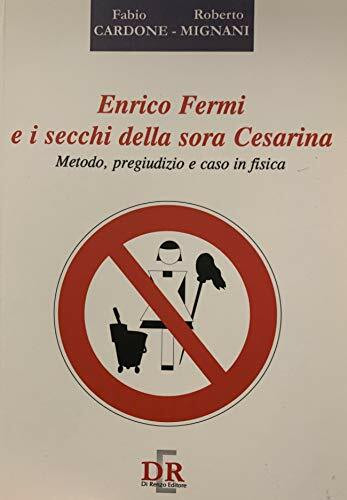 Enrico Fermi e i secchi della sora Cesarina. Metodo, pregiudizio e caso in fisica