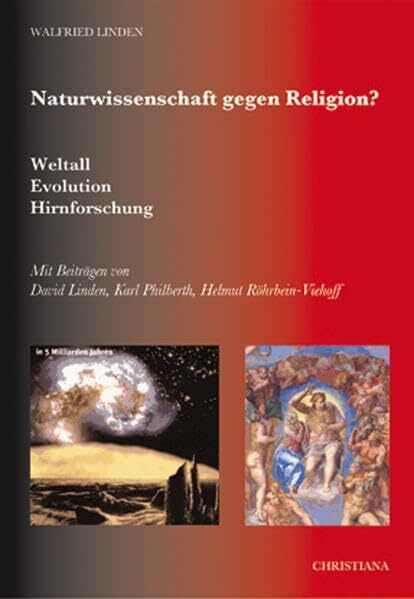 Naturwissenschaft gegen Religion: Weltall, Evolution, Hirnforschung