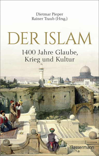 Der Islam: 1400 Jahre Glaube, Krieg und Kultur -: Eine spannende Einführung in Glauben, Geschichte, Wissenschaft und Kultur von der Zeit des Propheten ... Lexikon der wichtigsten Begriffe des Islam