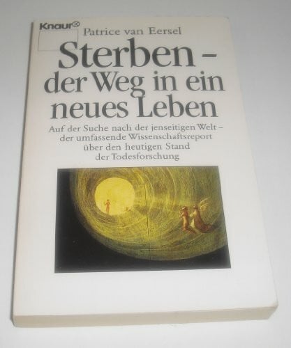 Sterben - Der Weg in ein neues Leben: Auf der Suche nach der jenseitigen Welt - der umfassende Wissenschaftsreport über den heutigen Stand der Todesforschung (Knaur Taschenbücher. Sachbücher)