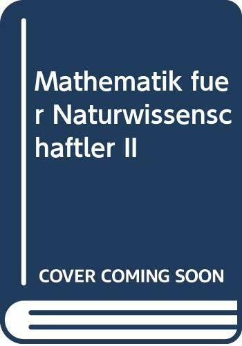 Mathematik für Naturwissenschaftler: Analysis im Komplexen, Differentialgleichungen, Lineare Algebra, Mehrdimensionale Integrationen