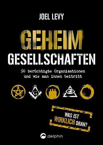 Geheimgesellschaften: 50 berüchtigte Organisationen und wie man ihnen beitritt