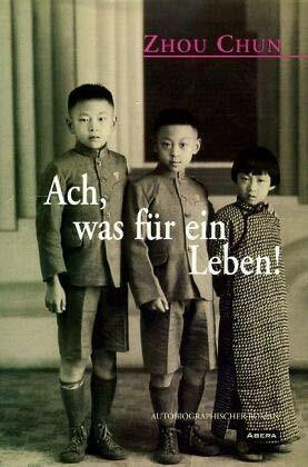 Ach, was für ein Leben!: Schicksal eines chinesischen Intelektuellen: Schicksal eines chinesischen Intellektuellen. Autobiographischer Roman