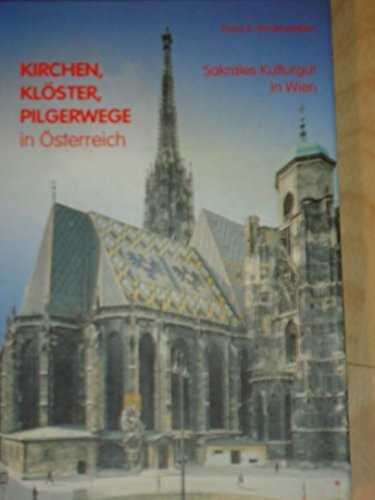Kirchen, Klöster, Pilgerwege in Österreich. Sakrales Kulturgut in Wien.