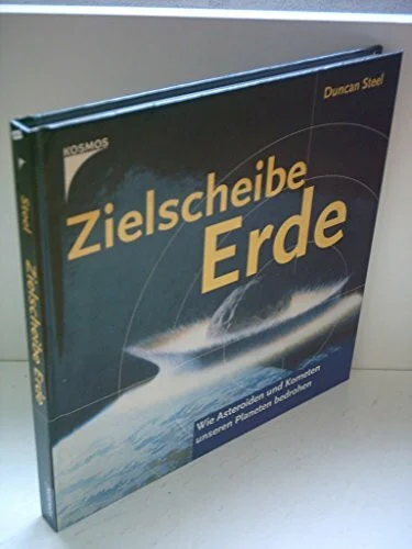 Zielscheibe Erde. Wie Asteroiden und Kometen unseren Planeten bedrohen