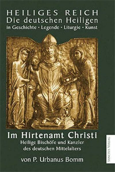 Im Hirtenamt Christi: Heilige Bischöfe und Kanzler des deutschen Mittelalters